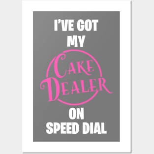 I have my Cake Dealer on speed dial Posters and Art
